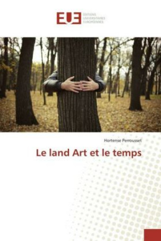 Kniha Le land Art et le temps Hortense Perrousset