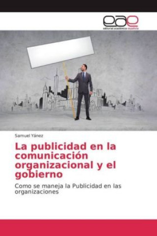 Kniha La publicidad en la comunicación organizacional y el gobierno Samuel Yánez