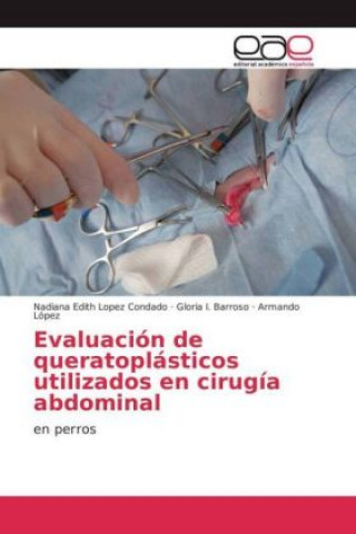 Kniha Evaluación de queratoplásticos utilizados en cirugía abdominal Nadiana Edith Lopez Condado