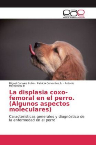 Könyv La displasia coxo-femoral en el perro. (Algunos aspectos moleculares) Miguel Canales Rubio