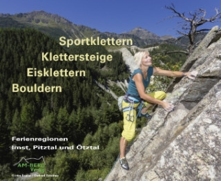 Kniha Sportklettern - Klettersteige - Eisklettern - Bouldern Ferienregionen Imst, Pitztal und Ötztal Günter Durner