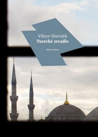 Kniha Turecké zrcadlo Viktor Horváth