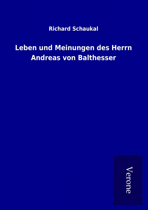 Kniha Leben und Meinungen des Herrn Andreas von Balthesser Richard Schaukal