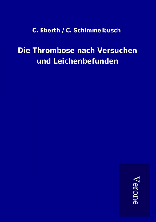 Knjiga Die Thrombose nach Versuchen und Leichenbefunden C. / Schimmelbusch Eberth