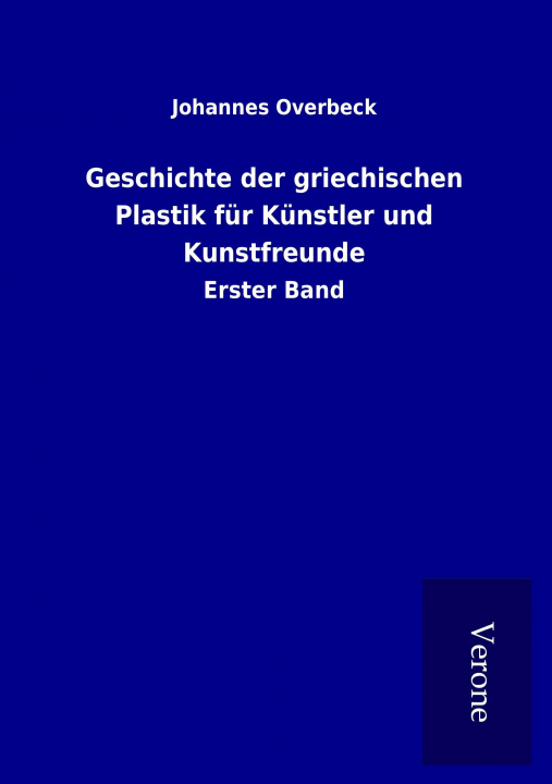 Kniha Geschichte der griechischen Plastik für Künstler und Kunstfreunde Johannes Overbeck