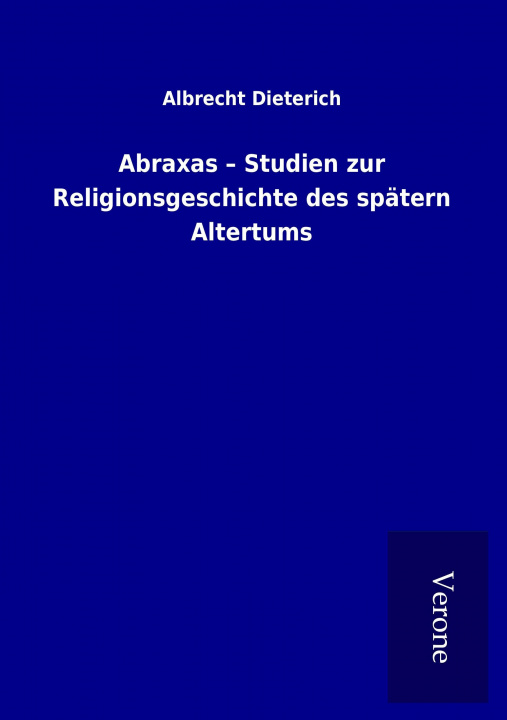 Kniha Abraxas - Studien zur Religionsgeschichte des spätern Altertums Albrecht Dieterich