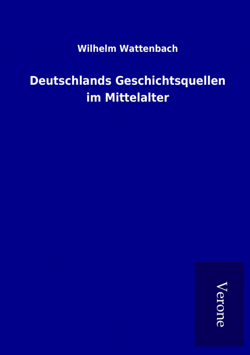 Carte Deutschlands Geschichtsquellen im Mittelalter Wilhelm Wattenbach