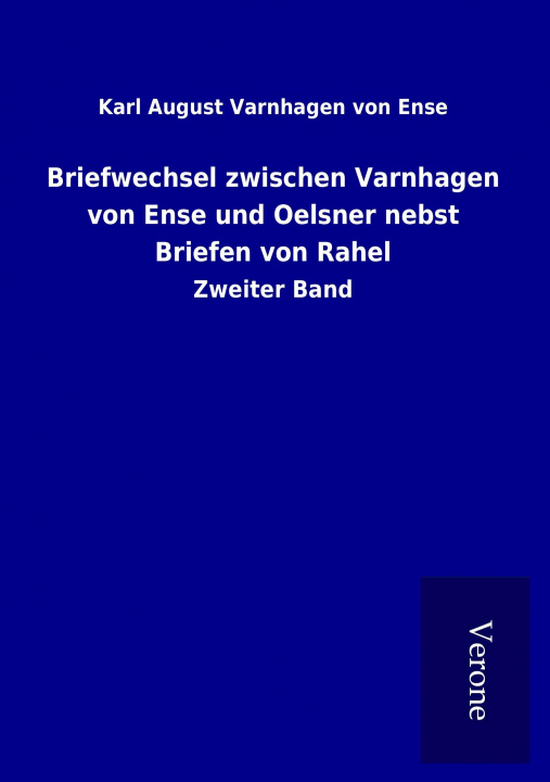 Kniha Briefwechsel zwischen Varnhagen von Ense und Oelsner nebst Briefen von Rahel Karl August Varnhagen von Ense