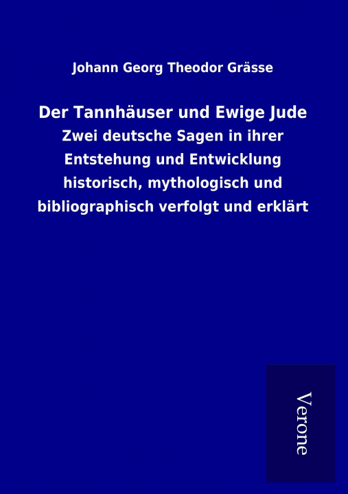 Könyv Der Tannhäuser und Ewige Jude Johann Georg Theodor Grässe