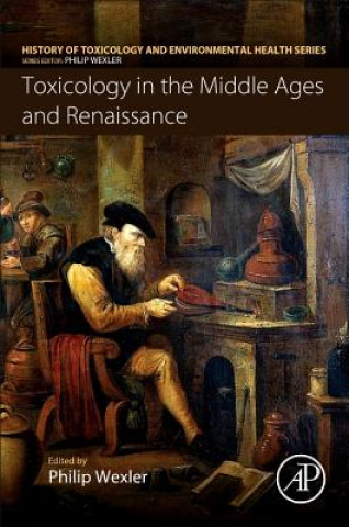 Könyv Toxicology in the Middle Ages and Renaissance Philip Wexler