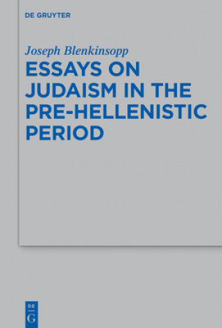 Carte Essays on Judaism in the Pre-Hellenistic Period Joseph Blenkinsopp