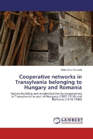 Книга Cooperative networks in Transylvania belonging to Hungary and Romania Attila Gábor Hunyadi