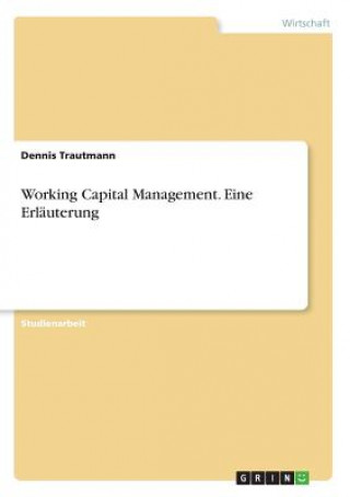 Könyv Working Capital Management. Eine Erläuterung Dennis Trautmann