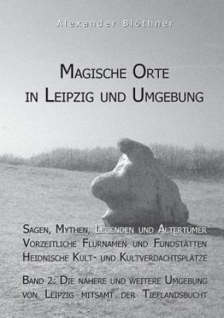 Könyv Magische Orte in Leipzig und Umgebung Alexander Blöthner