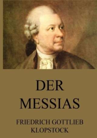 Kniha Der Messias Friedrich Gottlieb Klopstock