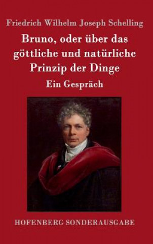 Carte Bruno, oder uber das goettliche und naturliche Prinzip der Dinge Friedrich Wilhelm Joseph Schelling