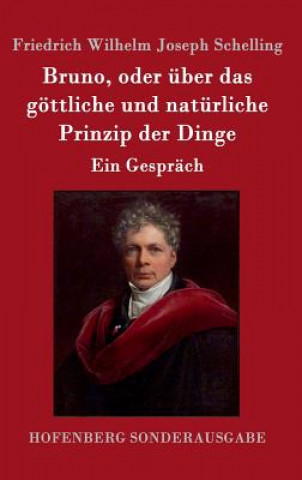 Kniha Bruno, oder uber das goettliche und naturliche Prinzip der Dinge Friedrich Wilhelm Joseph Schelling