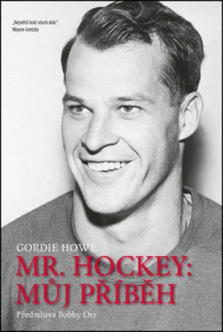Knjiga Mr. Hockey: Můj příběh Gordie Howe