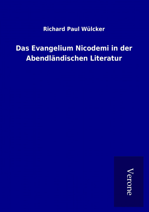 Kniha Das Evangelium Nicodemi in der Abendländischen Literatur Richard Paul Wülcker