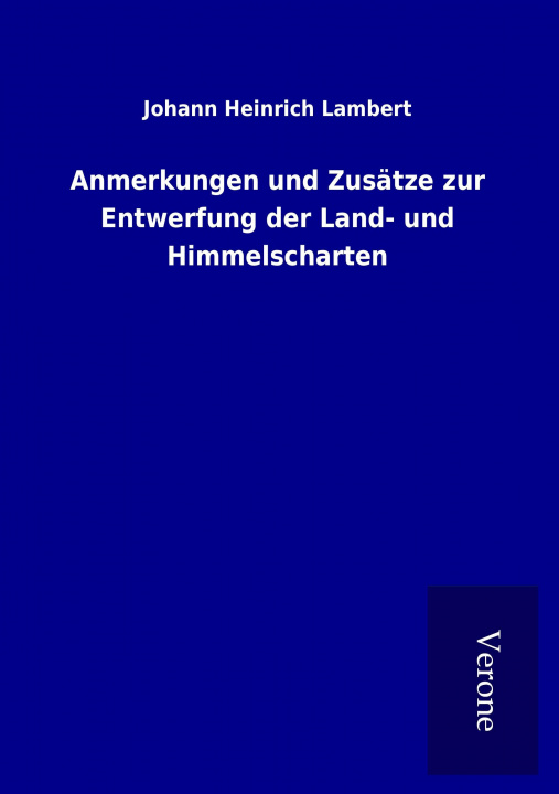 Carte Anmerkungen und Zusätze zur Entwerfung der Land- und Himmelscharten Johann Heinrich Lambert