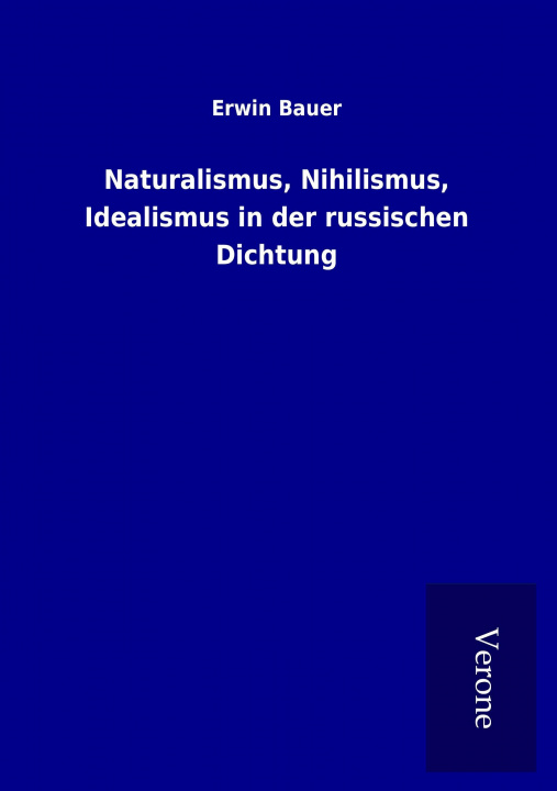 Kniha Naturalismus, Nihilismus, Idealismus in der russischen Dichtung Erwin Bauer