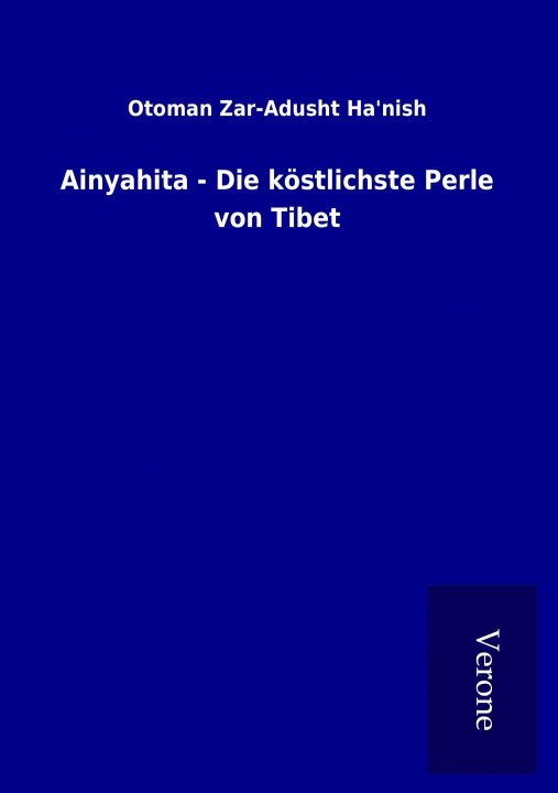 Könyv Ainyahita - Die köstlichste Perle von Tibet Otoman Zar-Adusht Ha&aposnish