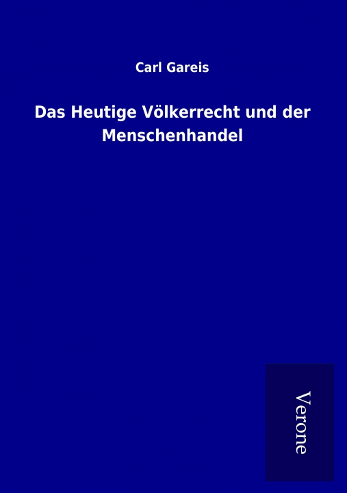 Knjiga Das Heutige Völkerrecht und der Menschenhandel Carl Gareis