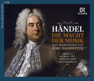 Audio Georg Friedrich Händel: Die Macht der Musik - Eine Hörbiografie von Jörg Handstein, 3 Audio-CDs Jörg Handstein