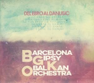 Hanganyagok Del Ebro al Danubio Barcelona Gipsy Balkan Orchestra