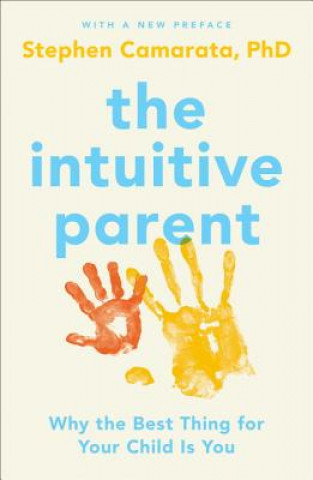 Libro The Intuitive Parent: Why the Best Thing for Your Child Is You Stephen Camarata