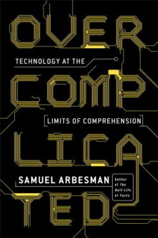 Boek Overcomplicated: Technology at the Limits of Comprehension Samuel Arbesman