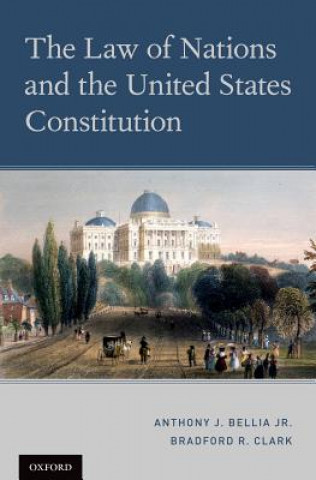 Könyv Law of Nations and the United States Constitution Anthony J. Bellia Jr.