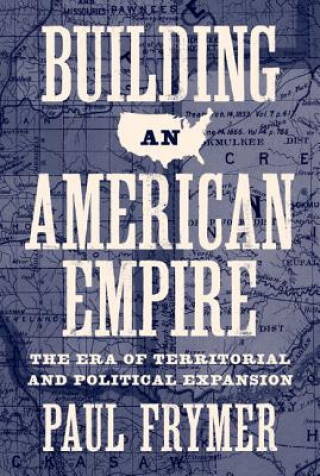 Kniha Building an American Empire Paul Frymer