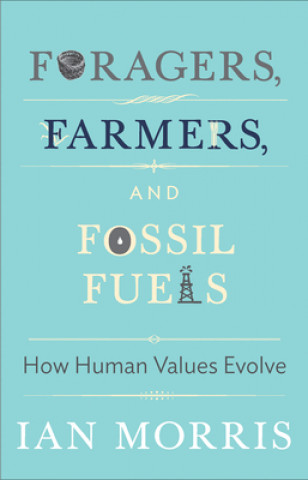 Knjiga Foragers, Farmers, and Fossil Fuels Ian Morris