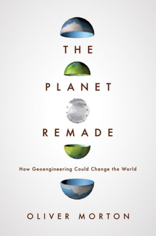 Kniha Planet Remade - How Geoengineering Could Change the World Oliver Morton