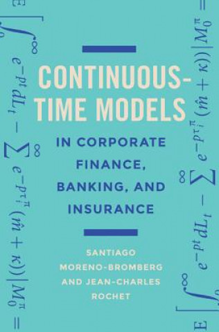 Carte Continuous-Time Models in Corporate Finance, Banking, and Insurance Santiago Moreno-Bromberg