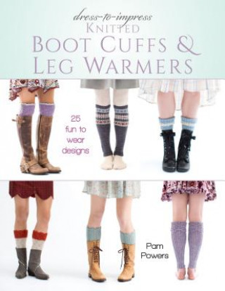 Könyv Dress-to-Impress Knitted Boot Cuffs & Leg Warmers Pam Powers