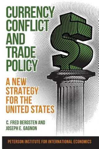 Książka Currency Conflict and Trade Policy - A New Strategy for the United States C. Fred Bergsten