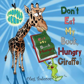 Könyv Tadpole Jerry Don't Eat My Book, Hungry Giraffe! OLEG TODOROV