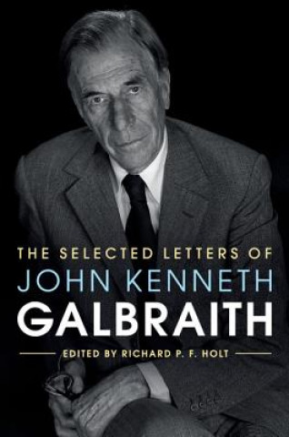 Kniha Selected Letters of John Kenneth Galbraith Richard P F Holt