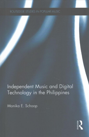Könyv Independent Music and Digital Technology in the Philippines Monika E. Schoop
