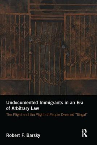 Carte Undocumented Immigrants in an Era of Arbitrary Law BARSKY