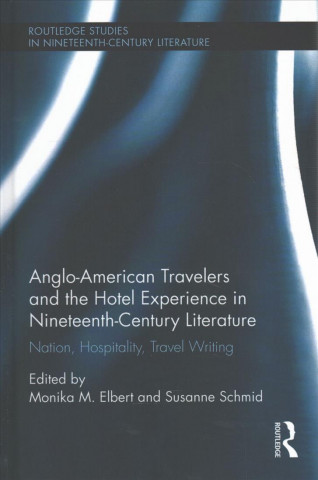 Kniha Anglo-American Travelers and the Hotel Experience in Nineteenth-Century Literature 