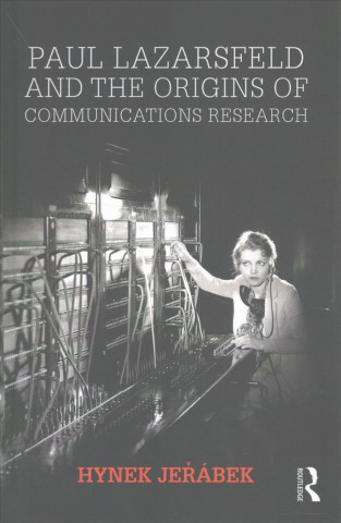 Könyv Paul Lazarsfeld and the Origins of Communications Research Hynek Jeřábek
