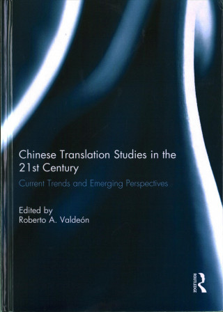 Könyv Chinese Translation Studies in the 21st Century Roberto A. Valdeon