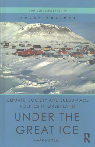 Βιβλίο Climate, Society and Subsurface Politics in Greenland Mark Nuttall