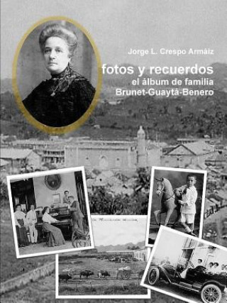 Kniha Fotos y Recuerdos: El Album De Familia Brunet-Guayta-Benero Jorge L. Crespo Armaiz