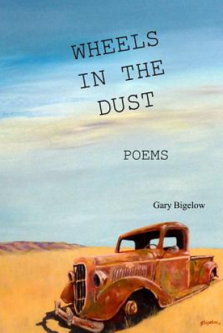 Knjiga Wheels in the Dust Gary Bigelow