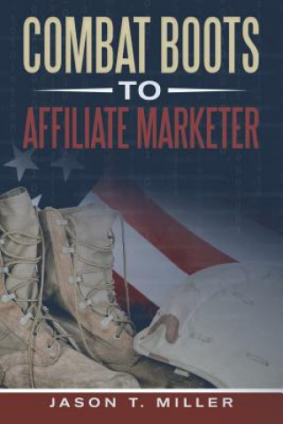 Książka Combat Boots to Affiliate Marketer Jason T. Miller