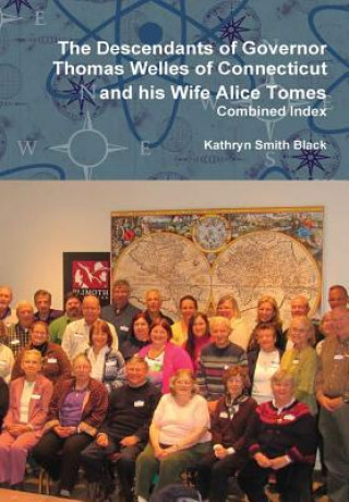 Könyv Descendants of Governor Thomas Welles of Connecticut and His Wife Alice Tomes, Combined Index Kathryn Smith Black